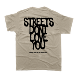 STREETS DON'T LOVE YOU (SAND TEE)